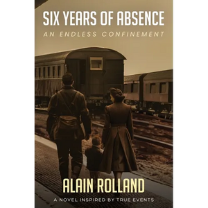 Six Years of Absence: The Captivating Odyssey of a French Soldier in WWII Based on True Events - Paperback