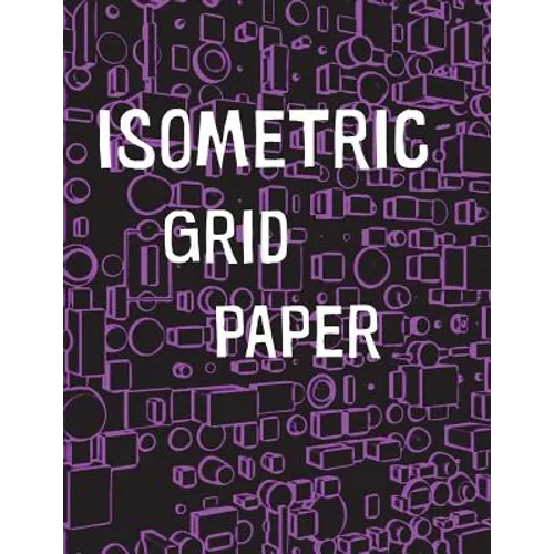 Isometric Grid Paper: 1/4" isometric graph paper, 8 1/2 x 11 inches, 200 pages - Paperback