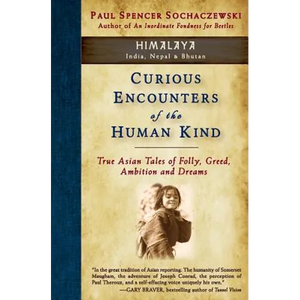 Curious Encounters of the Human Kind - Himalaya: True Asian Tales of Folly, Greed, Ambition and Dreams - Paperback