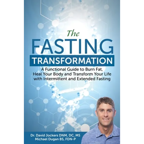 The Fasting Transformation: A Functional Guide to Burn Fat, Heal Your Body and Transform Your Life with Intermittent & Extended Fasting - Paperback