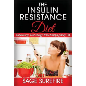 The Insulin Resistance Diet: Supercharge Your Energy While Stripping Body-Fat - Insulin Resistance Diet - Paperback