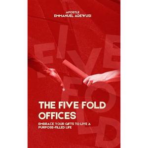 The Five Fold Offices: Embrace Your Gifts to Live a Purpose-Filled Life - Hardcover