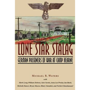 Lone Star Stalag: German Prisoners of War at Camp Hearne - Paperback