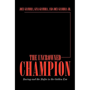 The Uncrowned Champion: Boxing and the Mafia in the Golden Era - Hardcover