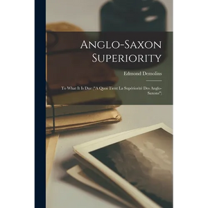 Anglo-Saxon Superiority [microform]: to What It is Due ("A Quoi Tient La Supériorité Des Anglo-Saxons") - Paperback