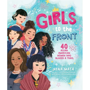 Girls to the Front: 40 Asian American Women Who Blazed a Trail - Hardcover