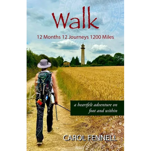Walk 12 Months 12 Journeys 1200 Miles: a heartfelt adventure on foot and within - Paperback