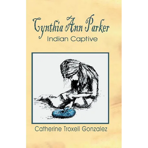 Cynthia Ann Parker: Indian Captive - Paperback