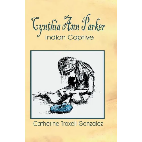 Cynthia Ann Parker: Indian Captive - Paperback