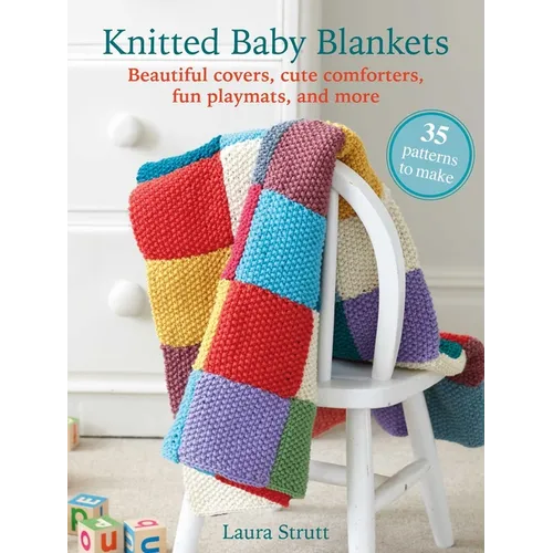 Knitted Baby Blankets: 35 Patterns to Make: Beautiful Covers, Cute Comforters, Fun Playmats, and More - Paperback