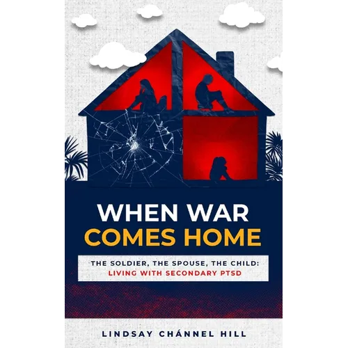 When War Comes Home-The Soldier, the Spouse, and the Child: Living with Secondary PTSD - Paperback