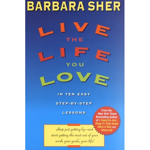 Live the Life You Love: In Ten Easy Step-By Step Lessons - Paperback