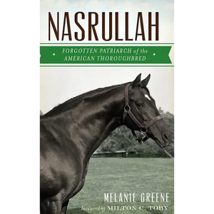 Nasrullah: Forgotten Patriarch of the American Thoroughbred - Hardcover