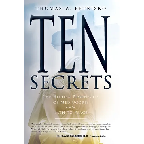 Ten Secrets: The Hidden Prophecies of Medjugorje and the Path to Peace - Paperback