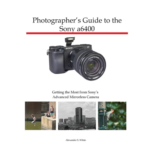 Photographer's Guide to the Sony a6400: Getting the Most from Sony's Advanced Mirrorless Camera - Paperback