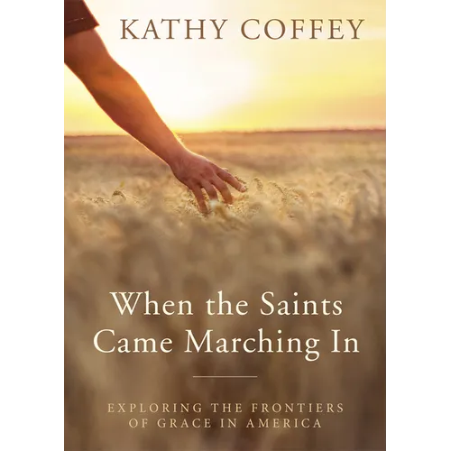 When the Saints Came Marching in: Exploring the Frontiers of Grace in America - Paperback