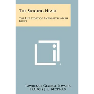 The Singing Heart: The Life Story of Antoinette Marie Kuhn - Paperback