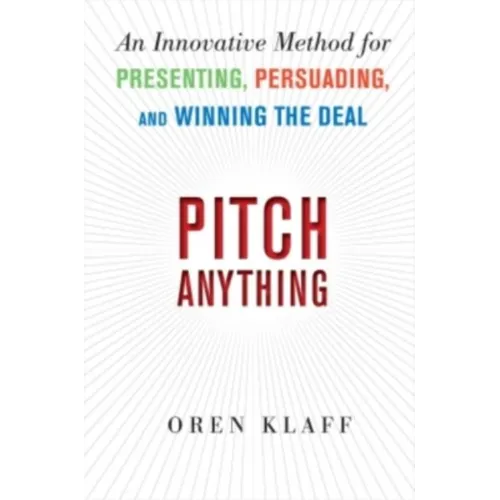 Pitch Anything: An Innovative Method for Presenting, Persuading, and Winning the Deal - Hardcover