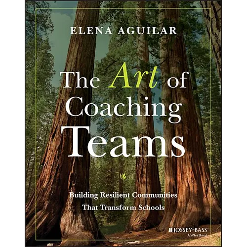 The Art of Coaching Teams: Building Resilient Communities That Transform Schools - Paperback