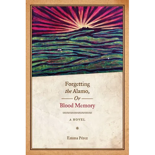 Forgetting the Alamo, Or, Blood Memory - Paperback