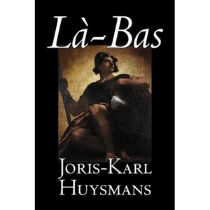 La-bas by Joris-Karl Huysmans, Fiction, Classics, Literary, Action & Adventure - Hardcover