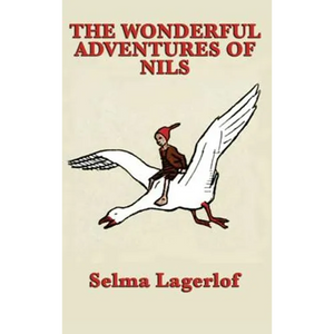 The Wonderful Adventures of Nils: A Swedish Tale of Flight and Transformation - Hardcover