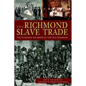 The Richmond Slave Trade: The Economic Backbone of the Old Dominion - Paperback
