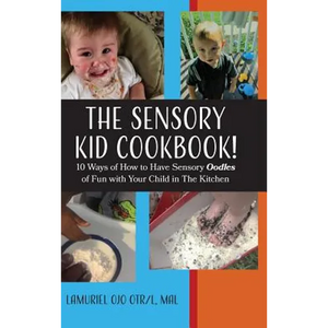 The Sensory KID Cookbook!: 10 Ways of How to Have Sensory Oodles of Fun with Your Child in The Kitchen - Hardcover