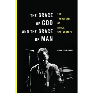 The Grace of God and the Grace of Man: The Theologies of Bruce Springsteen - Paperback