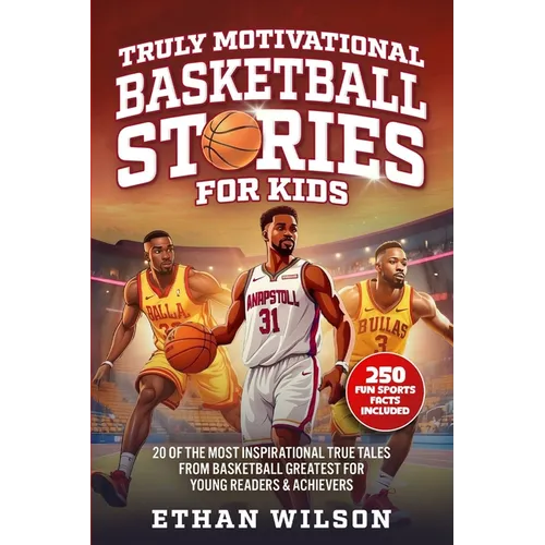Truly Motivational Basketball Stories for Kids: 20 of the Most Inspirational True Tales from Basketball Greatest for Young Readers & Achievers - Paperback