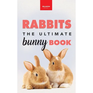 Rabbits The Ultimate Bunny Book: Pet Care Guide, Species, Fun Facts, Photos, Quizzes & Puzzles for Ages 8-12 - Hardcover