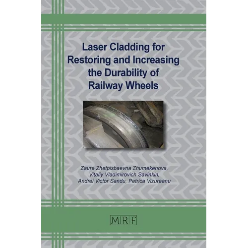 Laser Cladding for Restoring and Increasing the Durability of Railway Wheels - Paperback