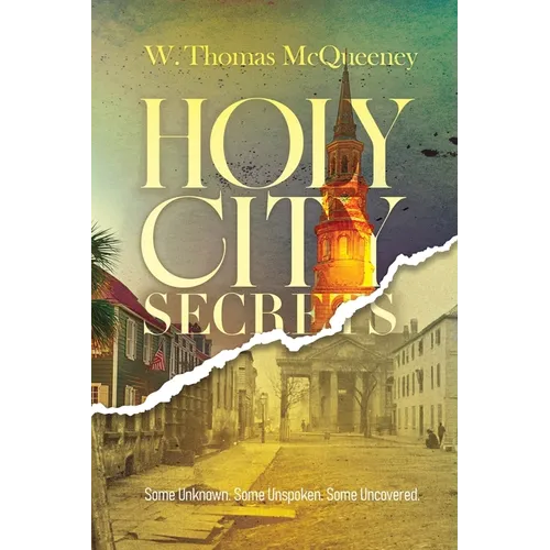 Holy City Secrets: Some Unknown. Some Unspoken. Some Uncovered - Paperback