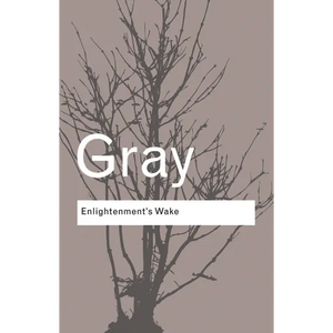 Enlightenment's Wake: Politics and Culture at the Close of the Modern Age - Paperback
