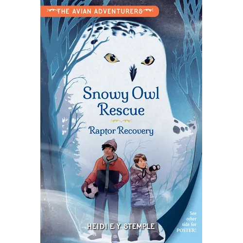 The Avian Adventurers #1: Snowy Owl Rescue: Raptor Recovery - Hardcover