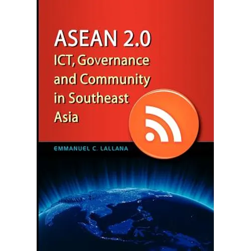 ASEAN 2.0: Ict, Governance and Community in Southeast Asia - Paperback