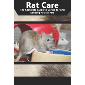 Rat Care: The Complete Guide to Caring for and Keeping Rats as Pets - Paperback