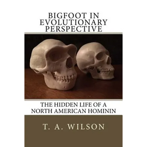 Bigfoot in Evolutionary Perspective: The Hidden Life of a North American Hominin - Paperback