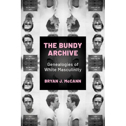 Bundy Archive: Genealogies of White Masculinity - Hardcover