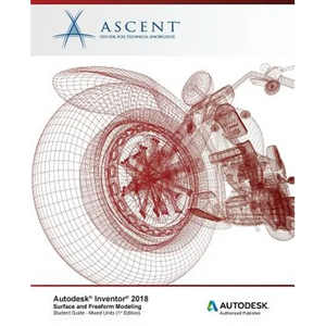 Autodesk Inventor 2018 Surface and Freeform Modeling: Autodesk Authorized Publisher - Paperback