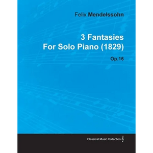 3 Fantasies by Felix Mendelssohn for Solo Piano (1829) Op.16 - Paperback
