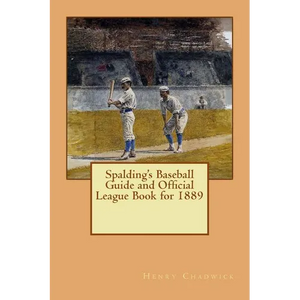 Spalding's Baseball Guide and Official League Book for 1889 - Paperback