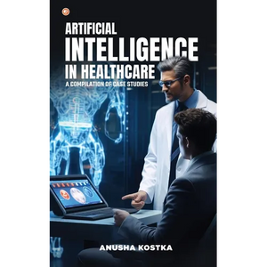 Artificial Intelligence in Healthcare: A Compilation of Case Studies - Paperback
