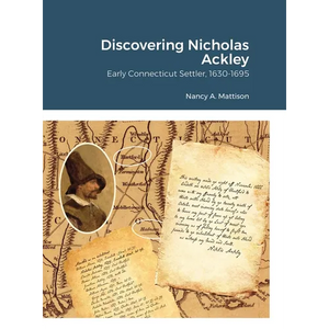 Discovering Nicholas Ackley: Early Connecticut Settler, 1630-1695 - Hardcover