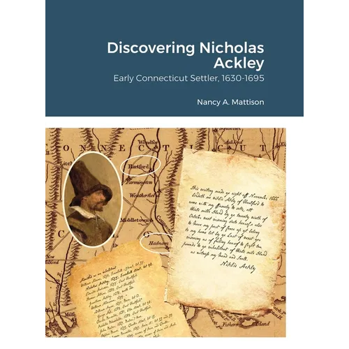 Discovering Nicholas Ackley: Early Connecticut Settler, 1630-1695 - Hardcover