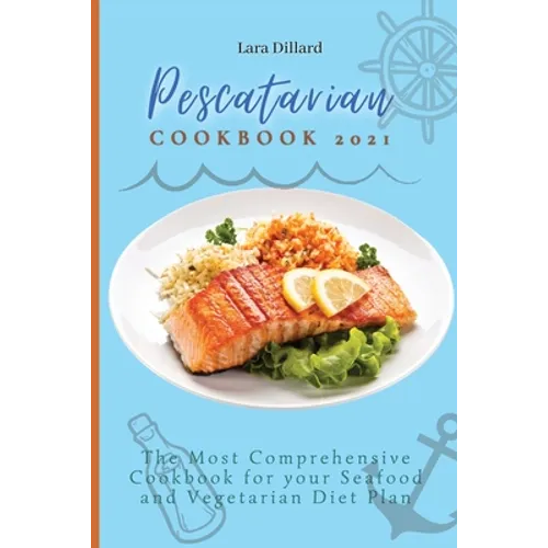 Pescatarian Cookbook 2021: The Most Comprehensive Cookbook for your Seafood and Vegetarian Diet Plan - Paperback