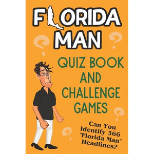 Florida Man Quiz Book And Challenge Games: Can You Identify 366 Florida Man Headlines? - Paperback