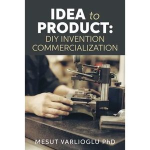 Idea to Product: DIY Invention Commercialization - Paperback