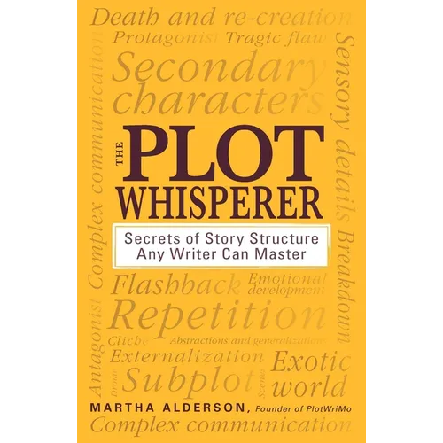 The Plot Whisperer: Secrets of Story Structure Any Writer Can Master - Paperback