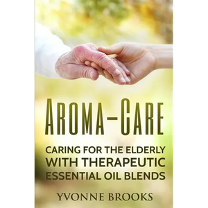 Aroma-Care: Caring for the elderly with therapeutic essential oil blends - Paperback